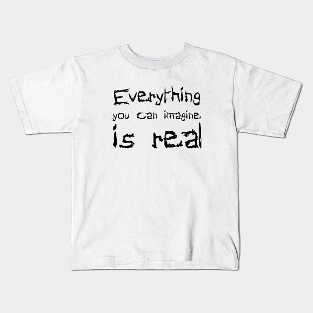 Everything You Can Imagine Is Real black Kids T-Shirt by QuotesInMerchandise